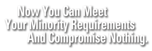 Now You Can Meet Your Minority Requirements And Compromise Nothing.